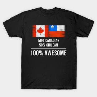 50% Canadian 50% Chilean 100% Awesome - Gift for Chilean Heritage From Chile T-Shirt